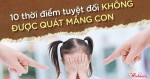 10 thời điểm bố mẹ tuyệt đối không nên mắng con
